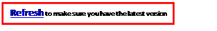 Text Box: Refresh to make sure you have the latest version